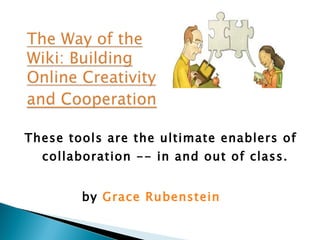 These tools are the ultimate enablers of collaboration -- in and out of class. by  Grace Rubenstein   