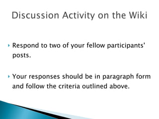 Respond to two of your fellow participants' posts.  Your responses should be in paragraph form and follow the criteria outlined above. 