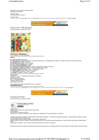 Cantos&Encantos                                                                                                                                            Page 2 of 14



 Incentivem a ouvir mais música infantil brasileira.
 Recuperem nossa história.

 Façam sua parte
 Eu já estou fazendo a minha !!!!

 Cantos Encantos
 março 27th, 2009 | Tags: Dicas Culturais | Category: Dicas Culturais |takeoff.net/st?ad_type=iframe&ad_size=468x60§ion=726389"> ss s Fazer Comentário |




 Parchis Vol.2 - 1980 (Espanha)
 By Cantos Encantos, on março 27th, 2009




 Parchis Vol. 02 - 1980 (Espanha)
 ATO -Tonodisc S.A. S-DLF 8018 estereo
 =======================================================
 Músicas:

 01 - Twist del colegio (Juan Pardo)
 02 - Erase una vez… el hombre (Basado en el Minueto del Septimino de L.VanBeethoven) letra: Marisol J.L.Perales - música R.Trabucchelli A.Serrano)
 03 - Comando G (C,Moncada - F.Lapardi)
 04 - Me vuelvo loco (A.Stivel - A.Rot - J.Infante)
 05 - Si Yo Tuviera Un Martillo (Hays - Seeger)
 06 - Ven a mi casa esta Navidad (L.Aguilé)
 07 - Funkytown (La ciudade del funky) S.Greenberg - adaptação esp. J.Ramón Ga Flórez)
 08 - Cantando y a la cama (Julio Meidana - F.Vidal - Walter King - Gloria King)
 09 - Vamos a Bailar (Let’s dance) (Jim Lee - versão especial A. Alpin)
 10 - Querido profesor (C.Moncada - D.Rubio - F.Lapardi)
 11 - Fin de curso (C.Moncada - D.Rubio - F.Lapardi)
 12 - Ayúdale (C.Moncada - D.Rubio - F.Lapardi)
 =======================================================
 Ficha Técnica:
 As faixas 01, 10, 11 e 12 são temas original del film “Los Parchis”
 Desenho: A.F.Vidal
 Bajo licença Belter (Espana)
 ATC e o canal estatal Argentino
 Argentina Televisora Color
 hoje chamado so de Canal 7

 Disco enviado por mm Emanuel Ponticelli de San Luis, Argentina
 emaponti@hotmail.com
 =======================================================
 março 27th, 2009 | Tags: Grupos Musicais | Category: Parchis |takeoff.net/st?ad_type=iframe&ad_size=468x60§ion=726389"> ss s Fazer Comentário |




 Presidente Prudente
 By Cantos Encantos, on março 27th, 2009




 Regional SESC
 “Relembrando a Seresta” com Jotacê Cardoso & Nelma Melo
 SESC Prudente
 Dia 29/03/2009 – Domingo, às 09:30h.
 Abertura com o “Grupo Fina Estampa” (Luciano, Sérgio Duran, Marcão do Tam Tam, Edsel Aguiar e Luiz Ramos).


 Artistas já consagrados em Prudente, Jotacê Cardoso & Nelma Melo, apresentam - nos moldes dos programas de auditório – alguns talentos da cidade com estilos
 que vão desde a musica romântica ao rock.
 As apresentações são de: Cláudia Inforzado, Vinicius Morais, Juliana Scorza.
 Nas percussões: João Paulo e Rodrigo R. Morais e ainda Paulo Burani com canções próprias acompanhado por Jhonatan Gomes Farias (Djow) e Wesley Bratifich
 (Brad).
 Jotacê, além de comandar o ‘show’, canta e toca peças instrumentais ao violão e na viola caipira.


 Na Área de Convivência. O repertório da seresta é especialmente conduzido pela voz de Nelma Melo com arranjos exclusivos ao violão estilizado de Jotacê Cardoso.




http://www.cantosencantos.com/wordpress/?C=M%3BO%3DA&paged=11                                                                                               27/12/2010
 