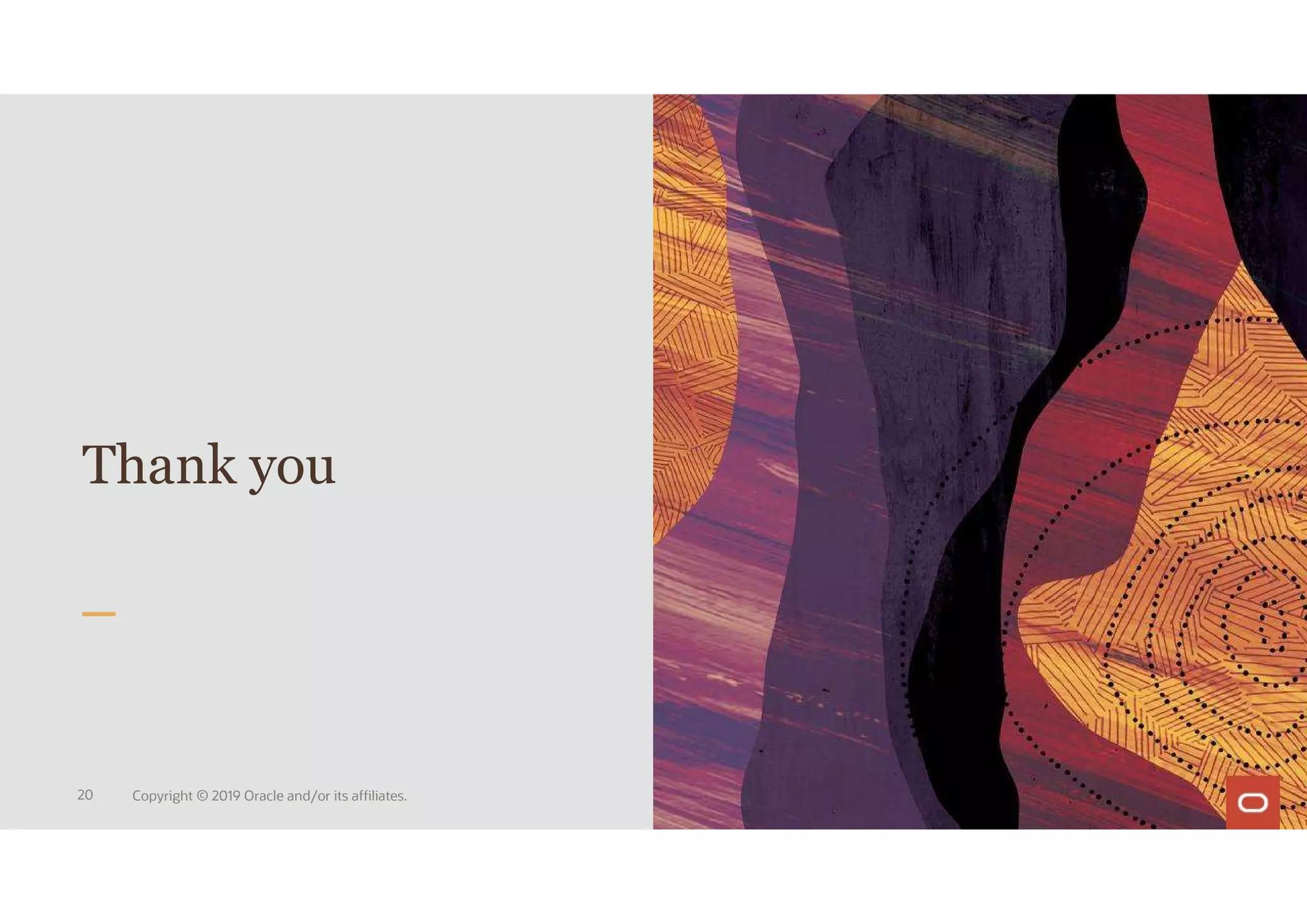 Thank you
20 Copyright © 2019 Oracle and/or its affiliates.
 