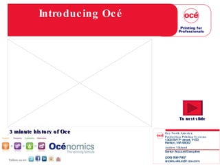 Océ Premier Alliance Program  for PPI members Introducing Océ 3 minute history of Oce  To next slide Oce North America Production Printing Systems 1300 SW 7 th  street, #100 Renton, WA 98057 Anders Viklund Senior Account Executive (206) 898-7667 [email_address] 