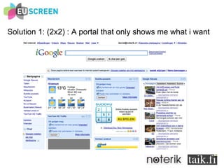 Solution 1: (2x2) : A portal that only shows me what i want 