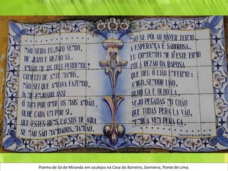 Poema de Sá de Miranda em azulejos na Casa do Barreiro, Gemieira, Ponte de Lima.
 