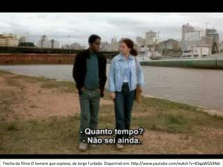 Trecho do filme O homem que copiava, de Jorge Furtado. Disponível em: http://www.youtube.com/watch?v=tOqpWG59AbI
 