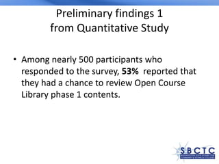 Preliminary findings 1
from Quantitative Study
• Among nearly 500 participants who
responded to the survey, 53% reported t...