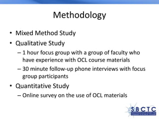 Methodology
• Mixed Method Study
• Qualitative Study
– 1 hour focus group with a group of faculty who
have experience with...