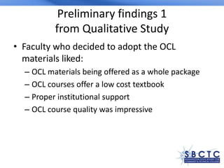 Preliminary findings 1
from Qualitative Study
• Faculty who decided to adopt the OCL
materials liked:
– OCL materials bein...