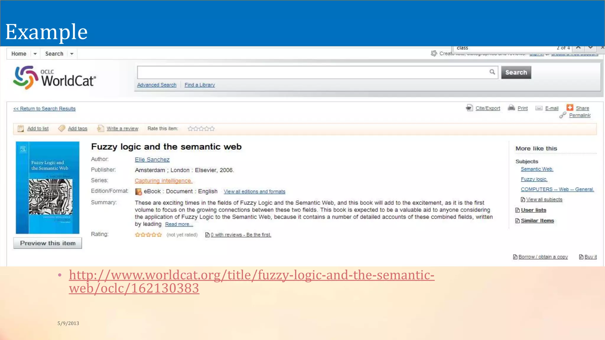 Example
• http://www.worldcat.org/title/fuzzy-logic-and-the-semantic-
web/oclc/162130383
5/9/2013
 