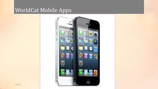 WorldCat Mobile Apps
5/9/2013
 