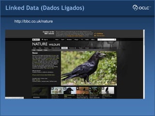 Linked Data (Dados Ligados)
http://bbc.co.uk/nature
 