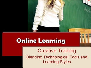 Online Learning Creative Training Blending Technological Tools and Learning Styles 