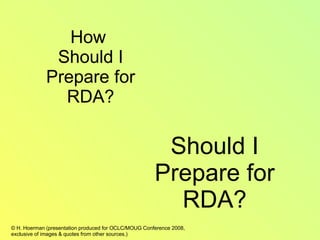 How  Should I Prepare for RDA? Should I Prepare for RDA? 