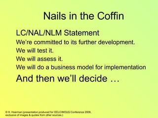 LC/NAL/NLM Statement We’re committed to its further development. We will test it. We will assess it. We will do a business model for implementation And then we’ll decide … Nails in the Coffin 
