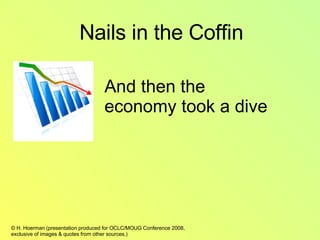 And then the economy took a dive Nails in the Coffin 