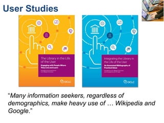 “
“Many information seekers, regardless of
demographics, make heavy use of … Wikipedia and
Google.”
User Studies
 