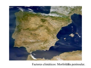 Factores climáticos: Morfoloxía penínsular.13
 