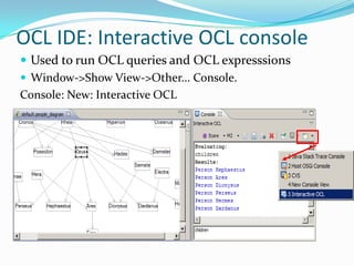 Formal languages is are useable to persons with a string mathematical background, but difficult for the average business or system modeler to useWhat is OCL ?Object Constraint Language (OCL), is a formal language to express side effect-free constraints. Users of the Unified Modeling Language and other languages can use OCL to specify constraints and other expressions attached to their models.