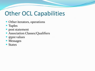 OCL is a pure expression language OCL expression is guaranteed to be without side effect; it cannot change anything in the modelWhenever an OCL expression is evaluated, it simply delivers a value.