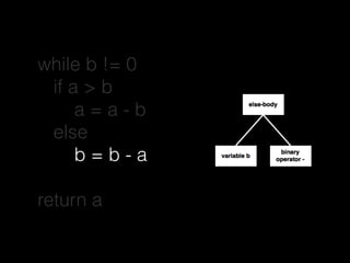 while b != 0
if a > b
a = a - b
else
b = b - a
return a
 