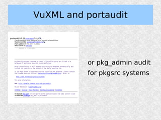 VuXML and portaudit




          or pkg_admin audit
          for pkgsrc systems
 