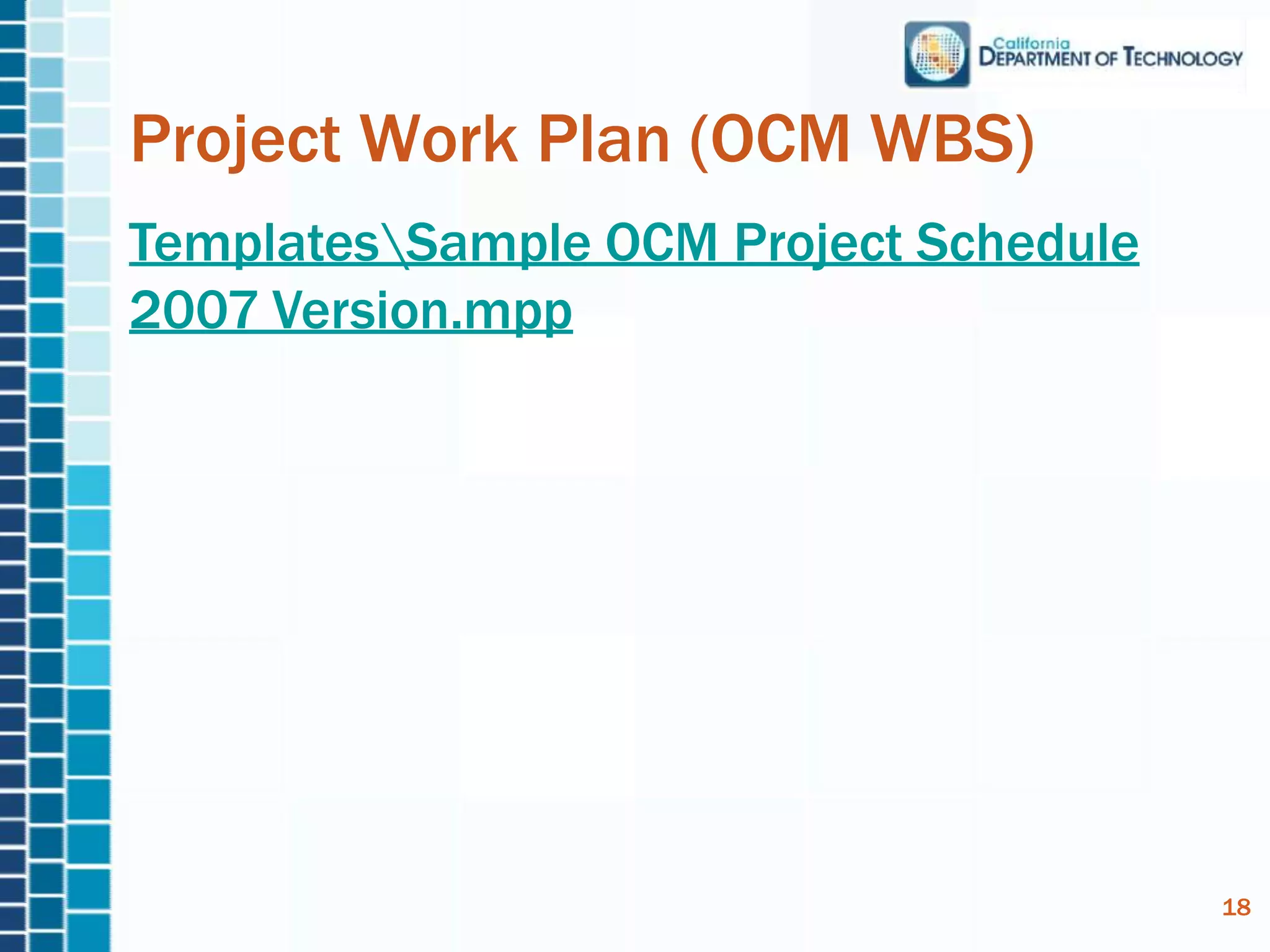 TemplatesSample OCM Project Schedule
2007 Version.mpp
Project Work Plan (OCM WBS)
18
 