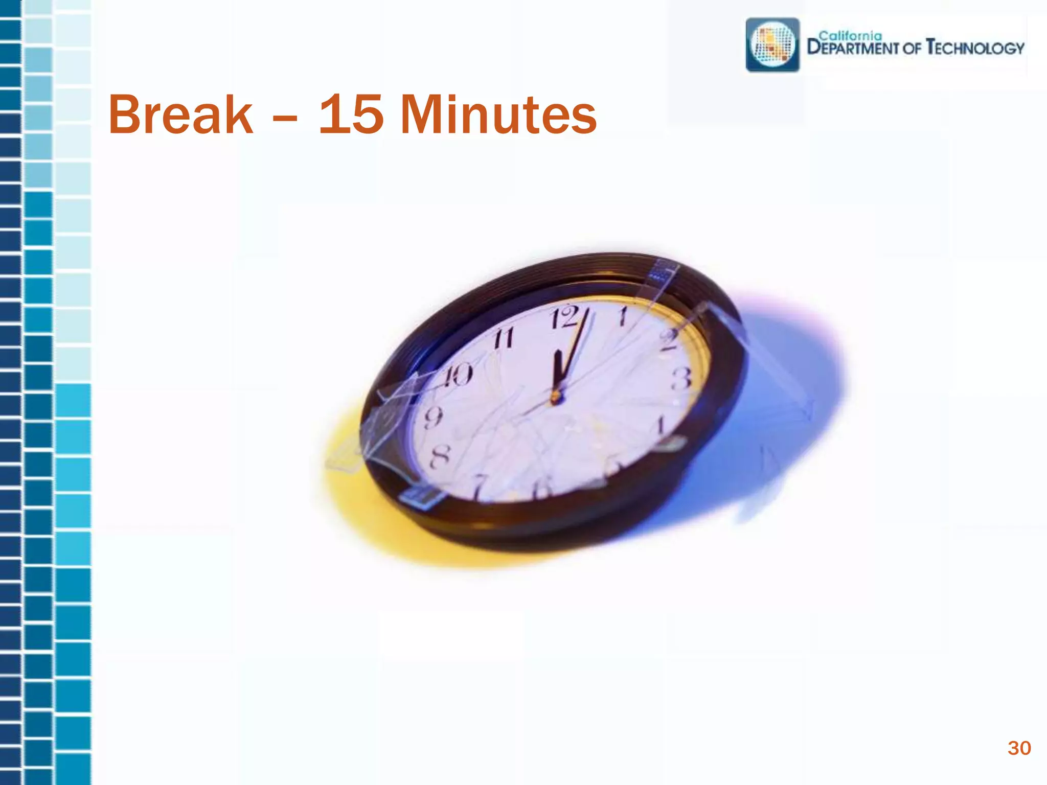 Break – 15 Minutes
30
 
