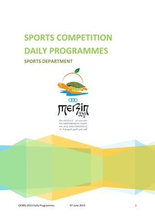 OCMG 2013 Daily Programmes 07 June 2013 1
SPORTS COMPETITION
DAILY PROGRAMMES
SPORTS DEPARTMENT
 