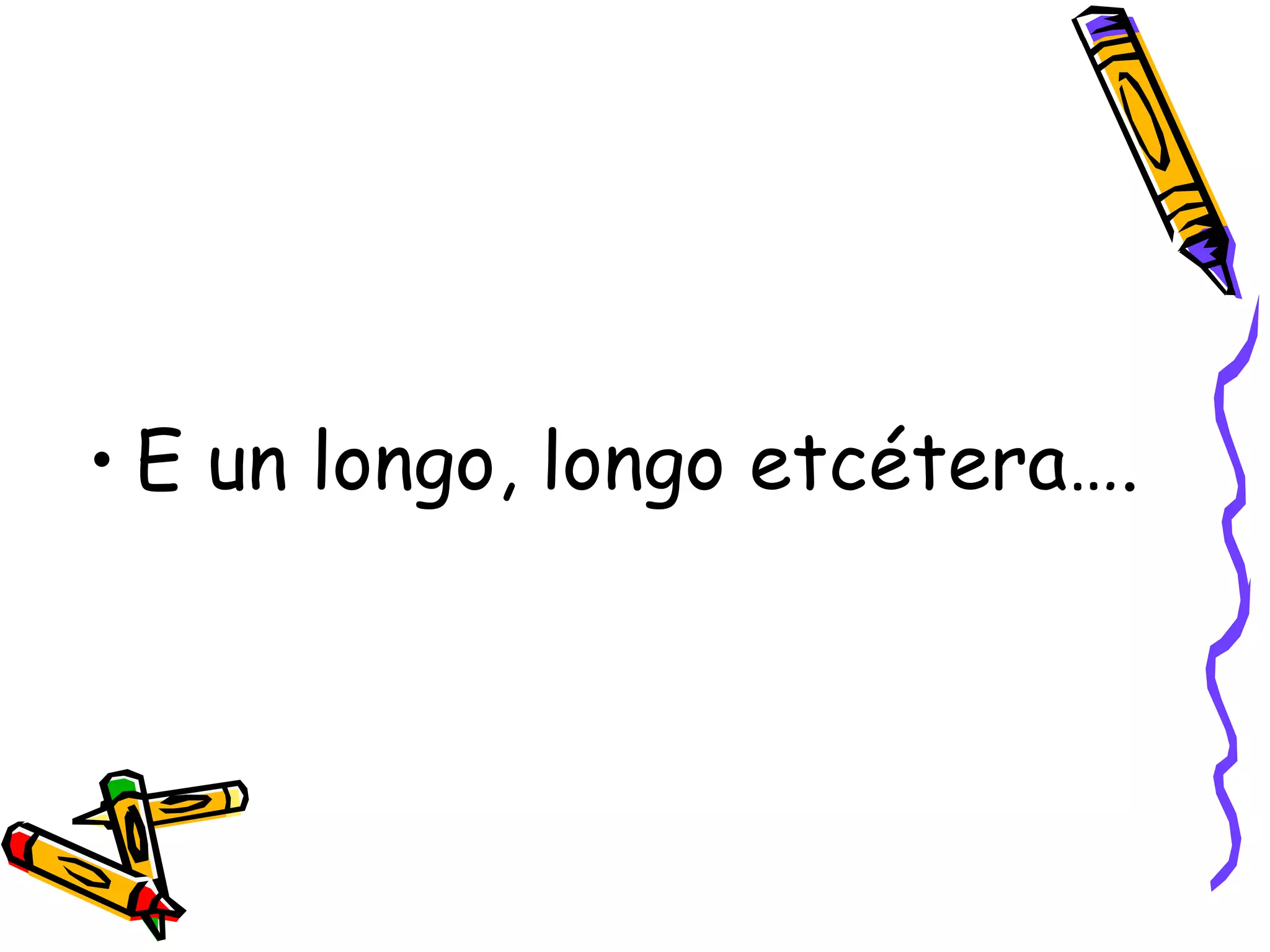 E un longo, longo etcétera…. 