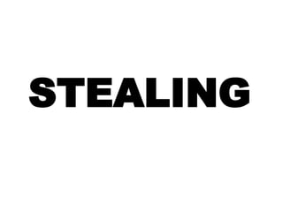 STEALING
 