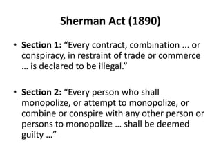 Sherman Act (1890)
• Section 1: “Every contract, combination ... or
conspiracy, in restraint of trade or commerce
… is dec...