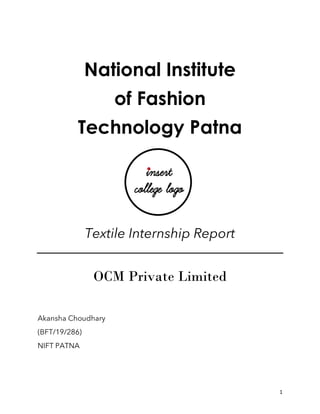 1
National Institute
of Fashion
Technology Patna
Textile Internship Report
OCM Private Limited
Akansha Choudhary
(BFT/19/286)
NIFT PATNA
 