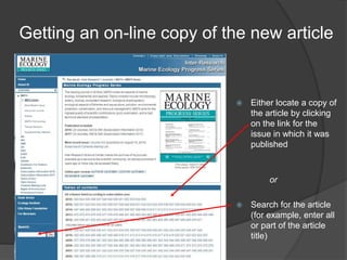 Getting an on-line copy of the new article
 Either locate a copy of
the article by clicking
on the link for the
issue in which it was
published
or
 Search for the article
(for example, enter all
or part of the article
title)
 