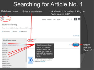 Searching for Article No. 1
Database name Enter a search term Add search terms by clicking on
“Add search field”.
Use the drop-down
menu to indicate
where, within the
paper, you want to
look for your search
term.
Finally,
click on
“Search”
 