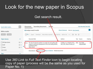 Look for the new paper in Scopus
Get search result.
Use 360 Link to Full Text Finder icon to begin locating
copy of paper (process will be the same as you used for
Paper No. 1)
 