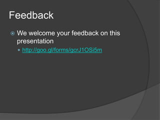 Feedback
 We welcome your feedback on this
presentation
 http://goo.gl/forms/gcrJ1OSi5m
 