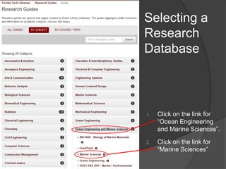 Selecting a
Research
Database
1. Click on the link for
“Ocean Engineering
and Marine Sciences”.
2. Click on the link for
“Marine Sciences”
 