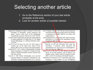 Selecting another article
1. Go to the Reference section of your last article
(probably at the end).
2. Look for another article of possible interest.
 