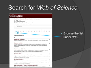 Search for Web of Science
 Browse the list
under “W”.
 