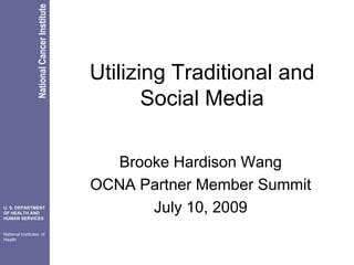 Utilizing Traditional and Social Media Brooke Hardison Wang OCNA Partner Member Summit July 10, 2009 