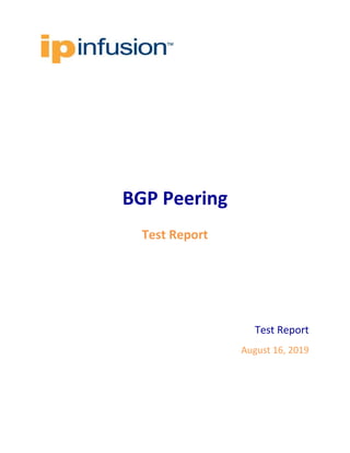 BGP Peering
Test Report
Test Report
August 16, 2019
 