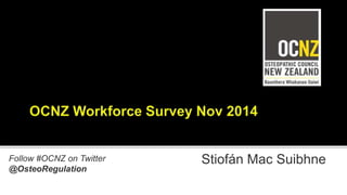 Stiofán Mac SuibhneFollow #OCNZ on Twitter
@OsteoRegulation
 