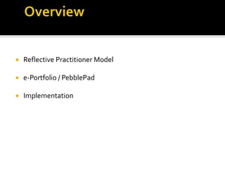 

Reflective Practitioner Model



e-Portfolio / PebblePad



Implementation

 