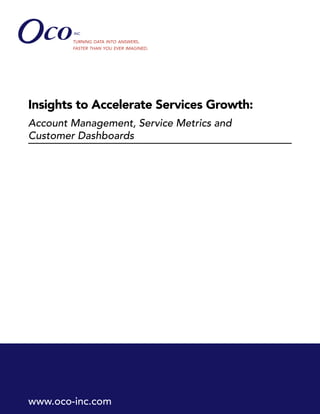 Insights to Accelerate Services Growth:
Account Management, Service Metrics and
Customer Dashboards




www.oco-inc.com
 
