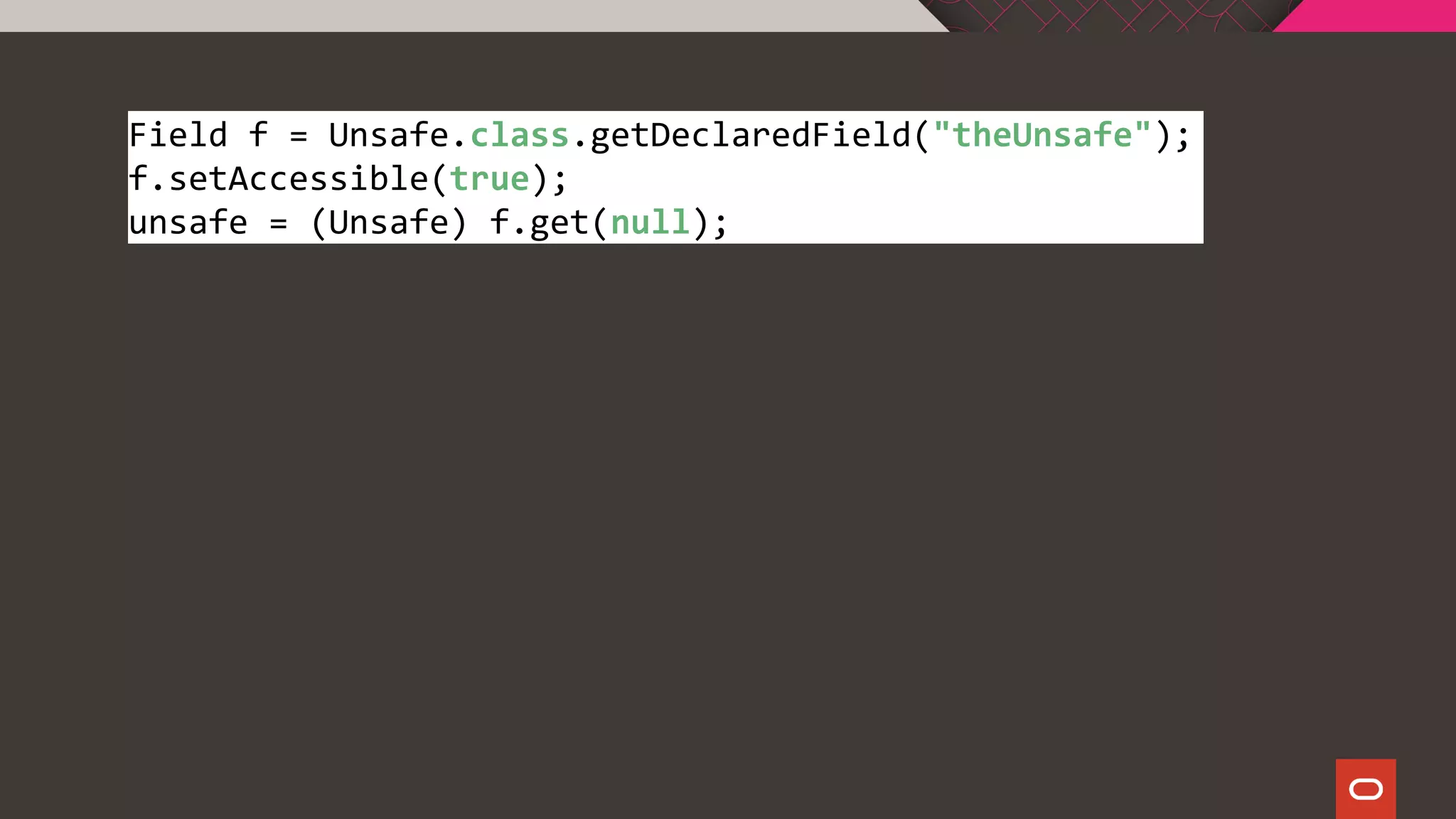 Field f = Unsafe.class.getDeclaredField("theUnsafe");
f.setAccessible(true);
unsafe = (Unsafe) f.get(null);
 