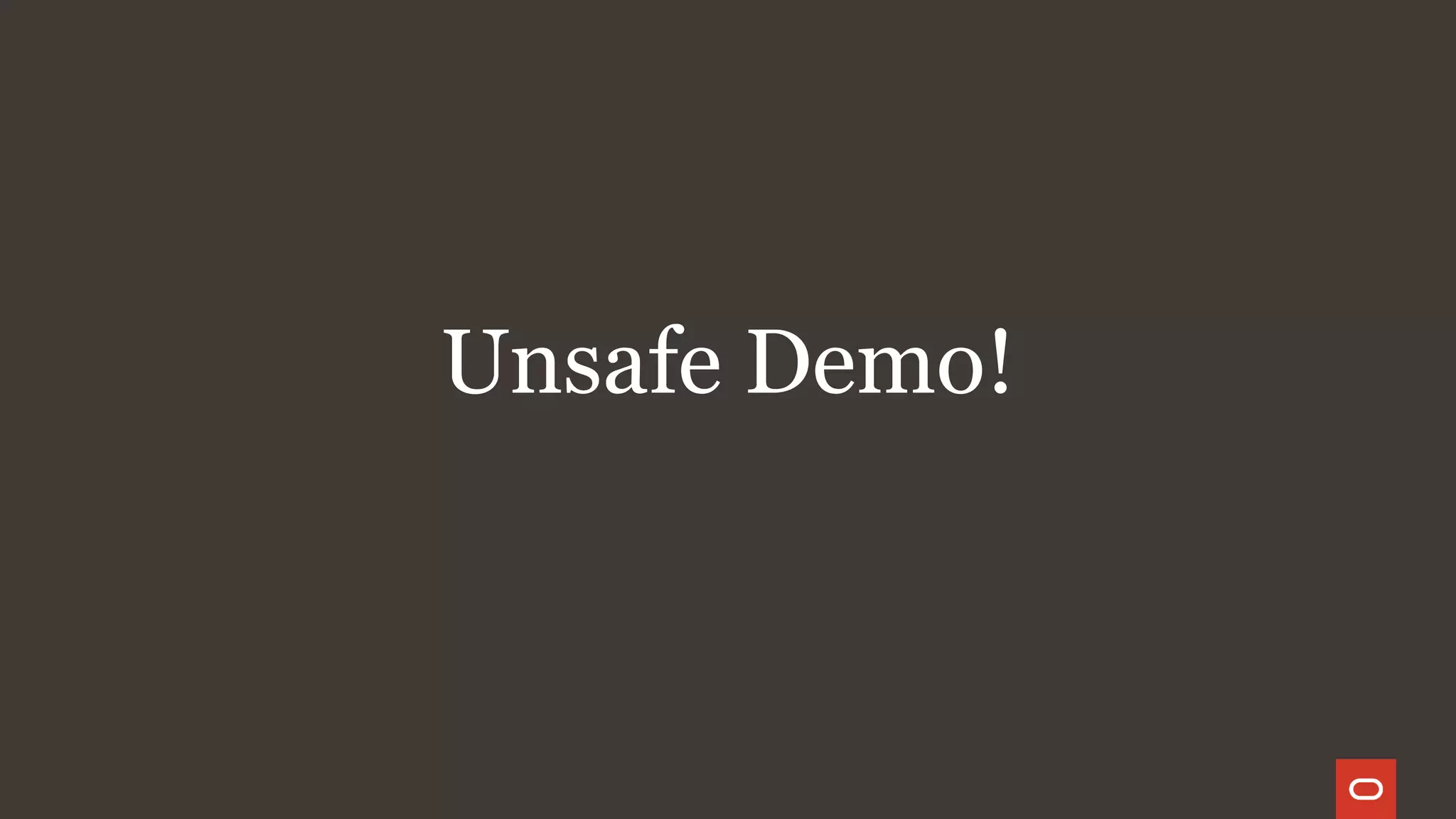Unsafe Demo!
 