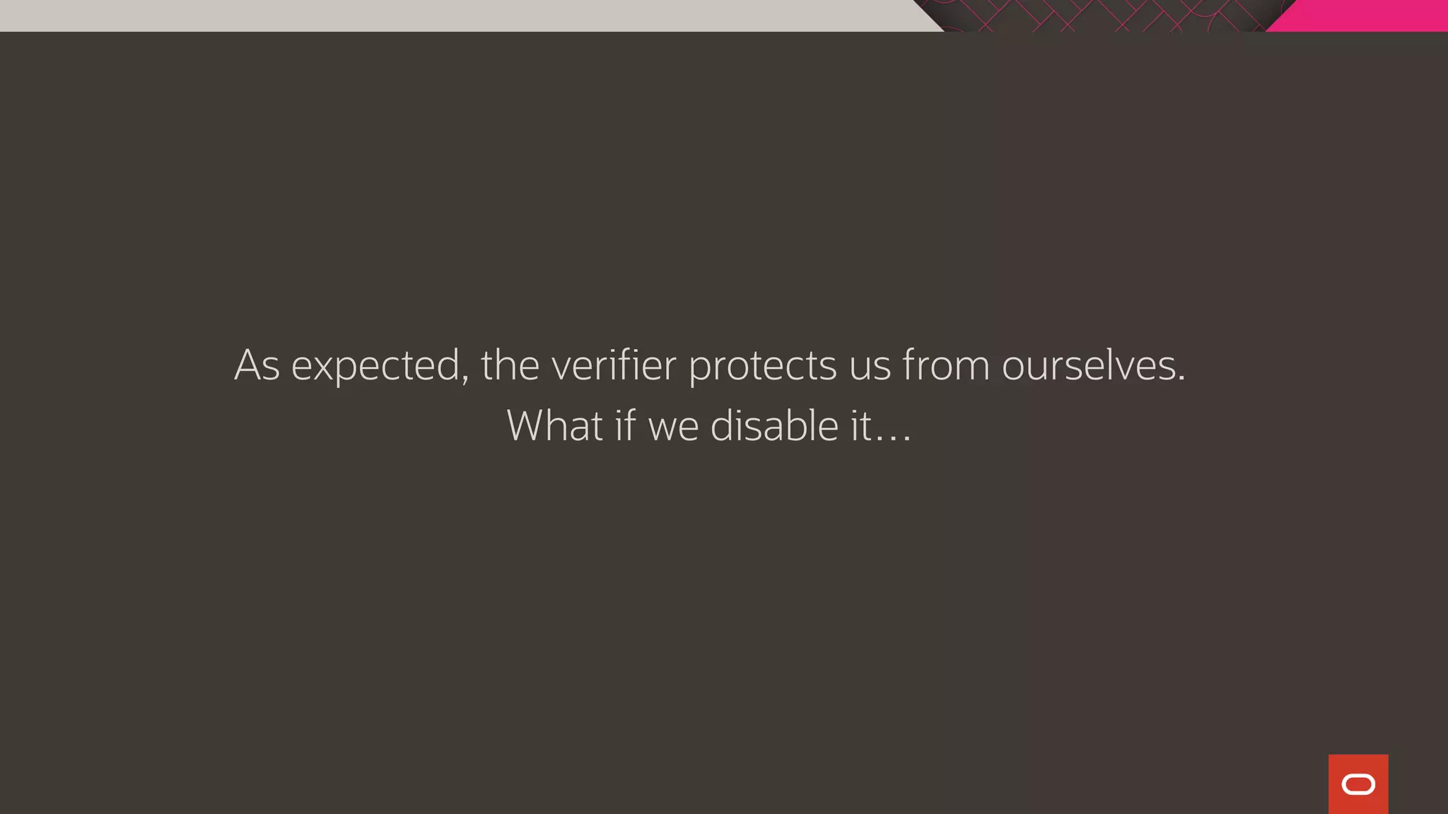 As expected, the verifier protects us from ourselves.
What if we disable it…
 