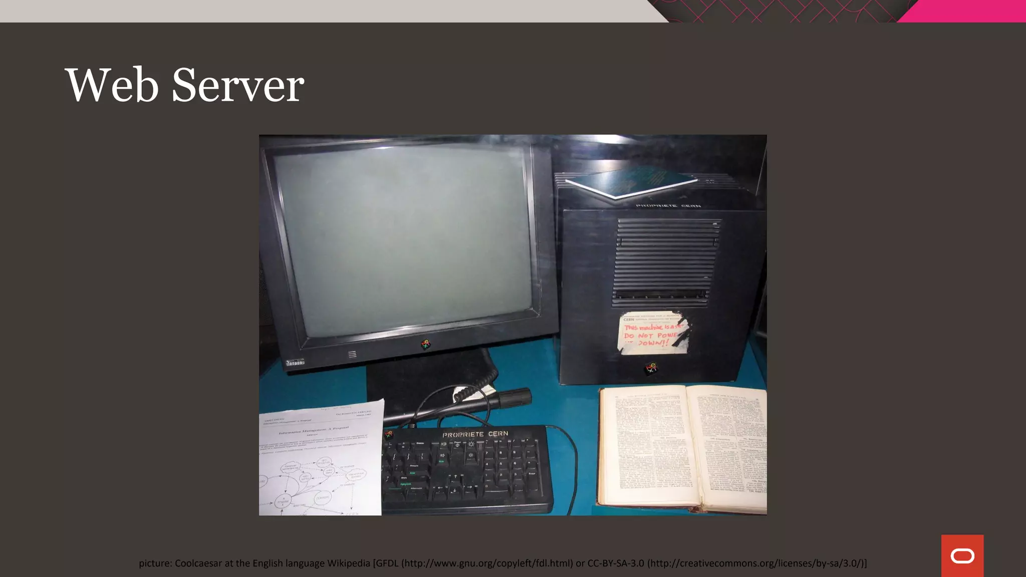 Web Server
picture: Coolcaesar at the English language Wikipedia [GFDL (http://www.gnu.org/copyleft/fdl.html) or CC-BY-SA-3.0 (http://creativecommons.org/licenses/by-sa/3.0/)]
 