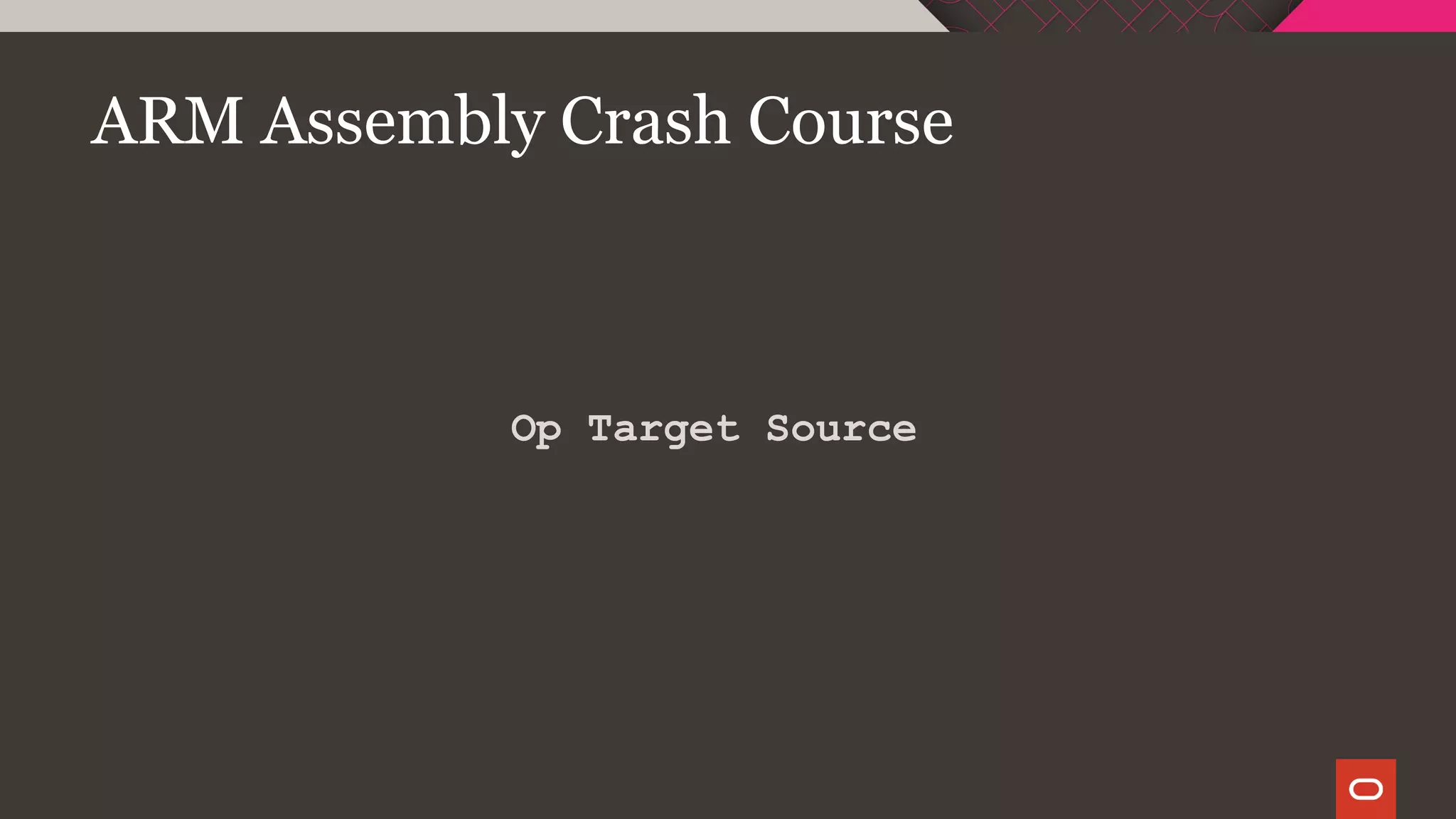 ARM Assembly Crash Course
Op Target Source
 