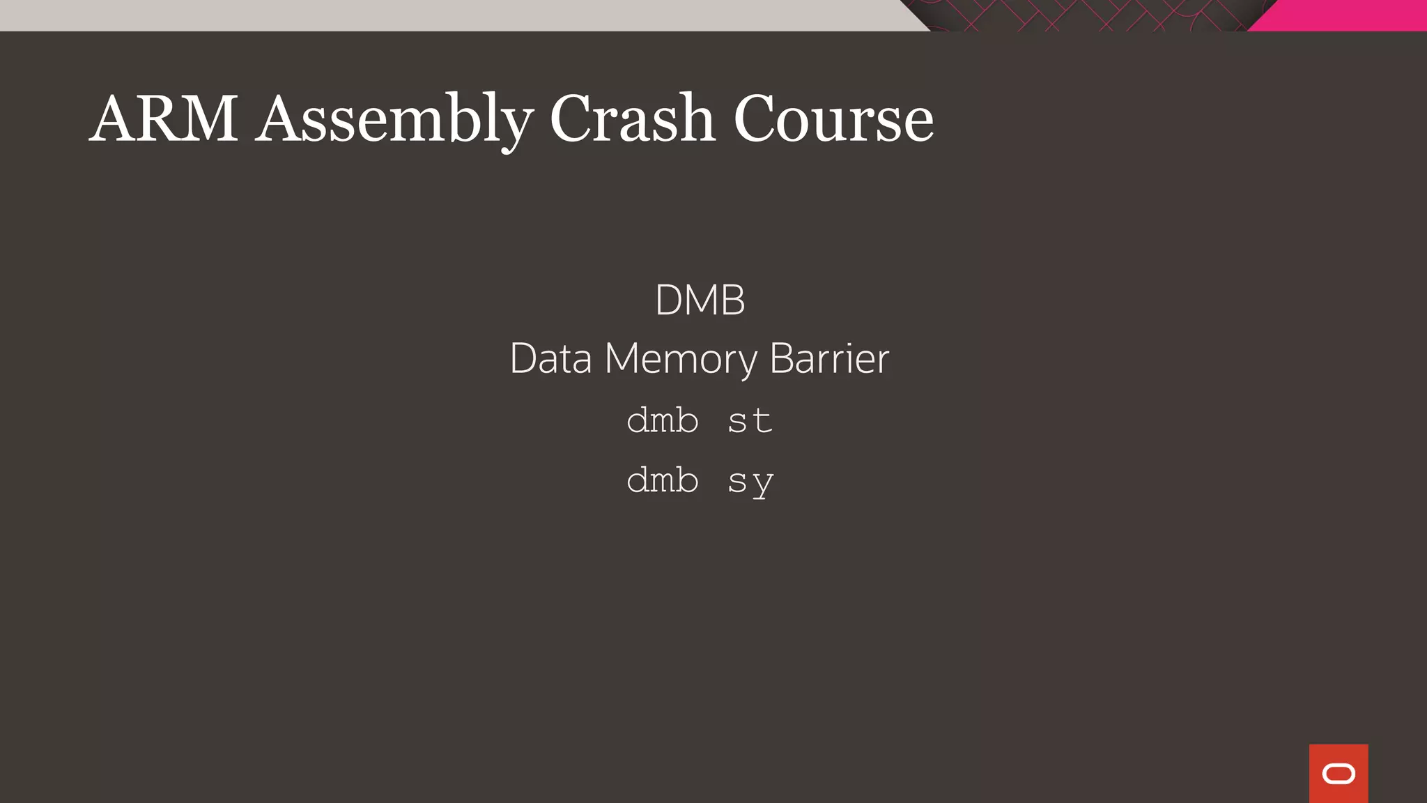 ARM Assembly Crash Course
DMB
Data Memory Barrier
dmb st
dmb sy
 