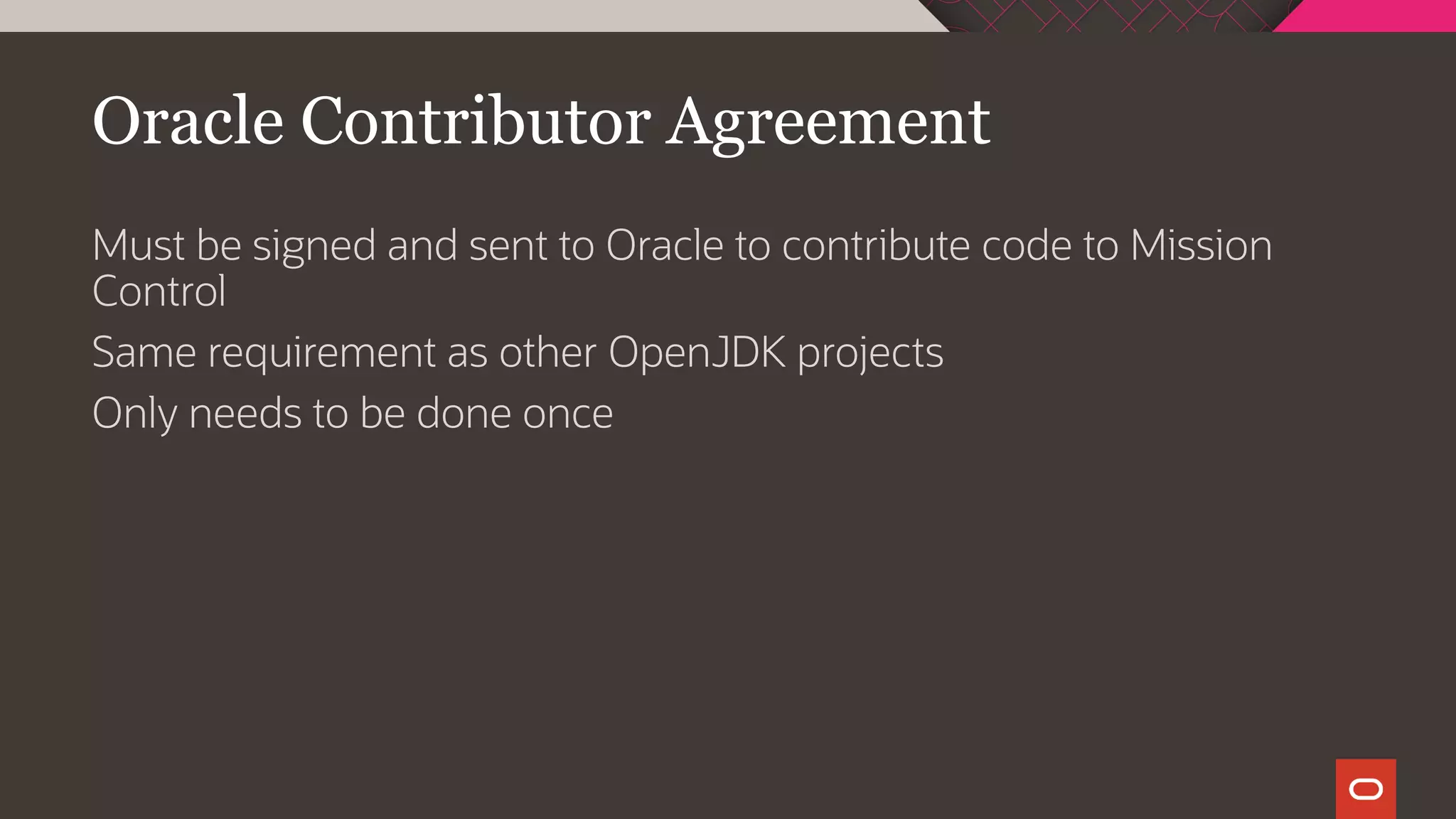 Oracle Contributor Agreement
Must be signed and sent to Oracle to contribute code to Mission
Control
Same requirement as other OpenJDK projects
Only needs to be done once
 